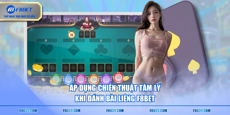 Áp dụng chiến thuật tâm lý khi đánh bài Liêng F8BET