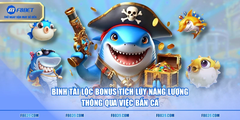 Bình tài lộc Bonus tích lũy năng lượng thông qua việc bắn cá