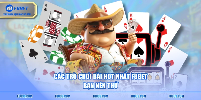 Các trò chơi bài hot nhất F8BET bạn nên thử