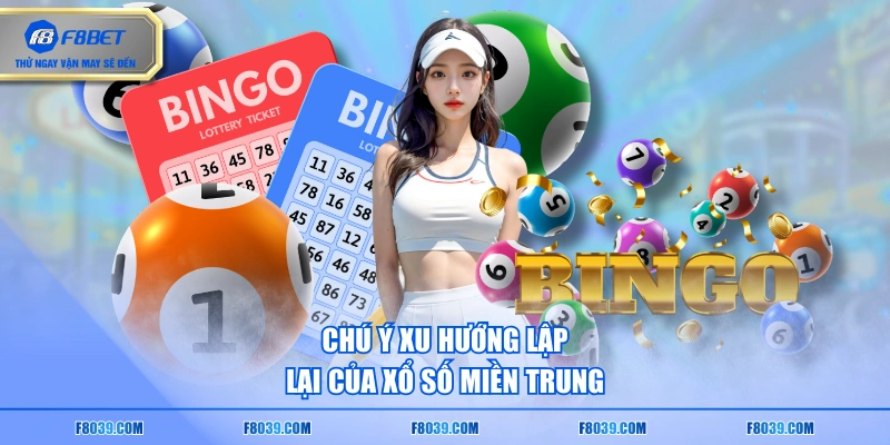 Chú ý xu hướng lập lại của xổ số miền Trung