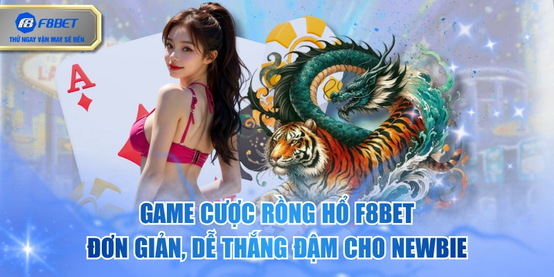 Game Cược Rồng Hổ F8BET Đơn Giản, Dễ Thắng Đậm Cho Newbie