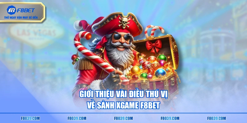 Giới thiệu vài điều thú vị về sảnh XGAME F8BET