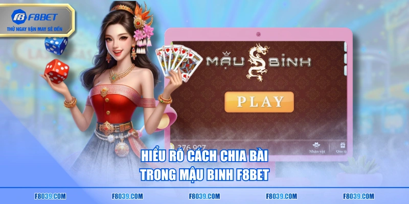 Hiểu rõ cách chia bài trong mậu binh F8BET