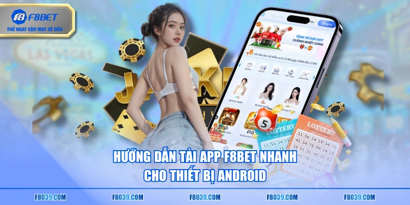 Hướng dẫn tải app F8BET nhanh cho thiết bị Android