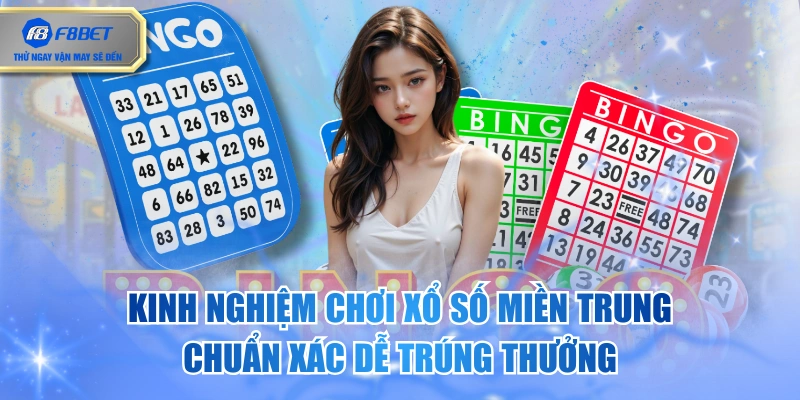 Kinh Nghiệm Chơi Xổ Số Miền Trung Chuẩn Xác Dễ Trúng Thưởng