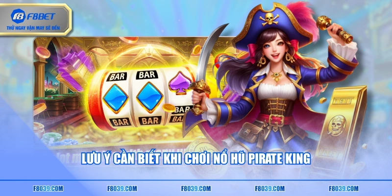 Lưu ý cần biết khi chơi nổ hũ Pirate King