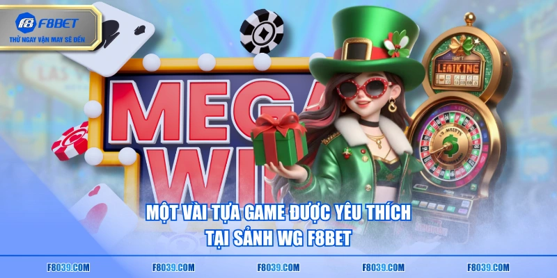 Một vài tựa game được yêu thích tại sảnh WG F8BET