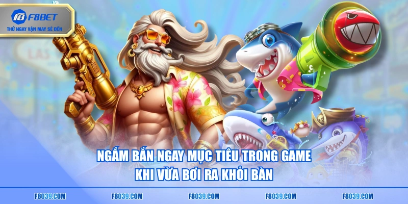 Ngắm bắn ngay mục tiêu trong game khi vừa bơi ra khỏi bàn