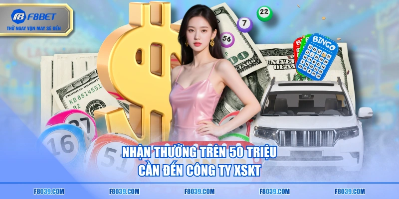 Nhận thưởng trên 50 triệu cần đến công ty XSKT