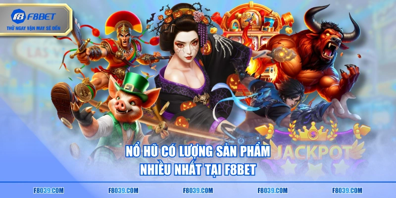 Nổ hũ có lượng sản phẩm nhiều nhất tại F8BET