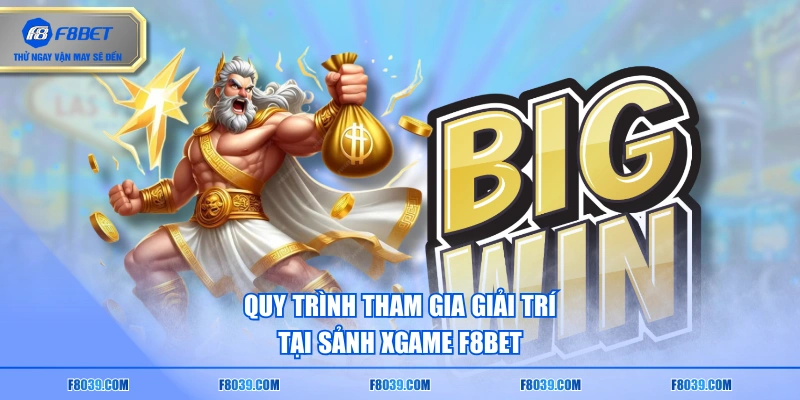 Quy trình tham gia giải trí tại sảnh XGAME F8BET