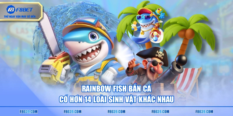 Rainbow Fish bắn cá có hơn 14 loài sinh vật khác nhau