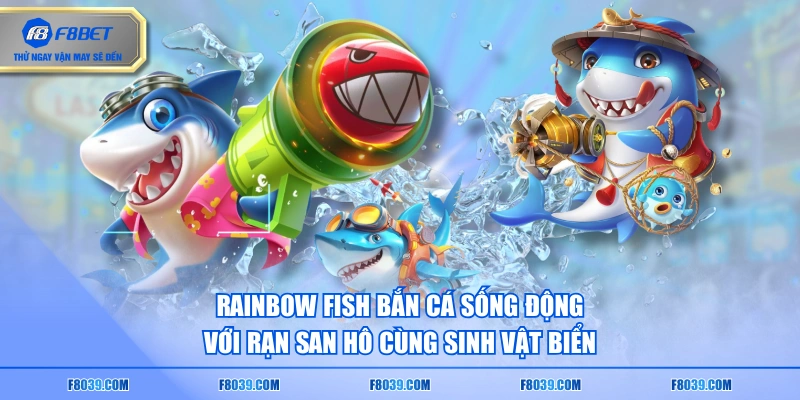 Rainbow Fish bắn cá sống động với rạn san hô cùng sinh vật biển