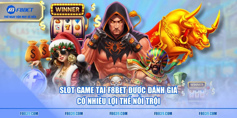 Slot game tại F8BET được đánh giá có nhiều lợi thế nổi trội
