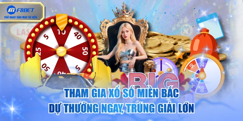 Tham Gia Xổ Số Miền Bắc - Dự Thưởng Ngay, Trúng Giải Lớn