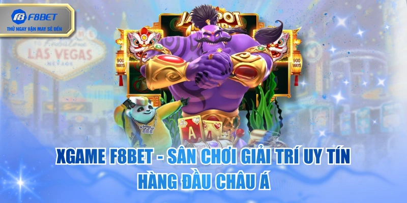 XGAME F8BET - Sân Chơi Giải Trí Uy Tín Hàng Đầu Châu Á