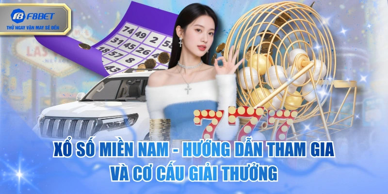 Xổ Số Miền Nam - Hướng Dẫn Tham Gia Và Cơ Cấu Giải Thưởng
