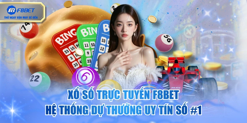Xổ Số Trực Tuyến F8BET - Hệ Thống Dự Thưởng Uy Tín Số #1